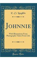 Johnnie: With Illustrations From Photographs Taken From Life (Classic Reprint)