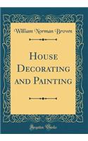 House Decorating and Painting (Classic Reprint)