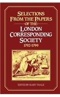 Selections from the Papers of the London Corresponding Society 1792–1799