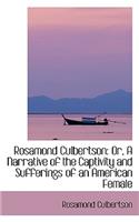 Rosamond Culbertson: Or, a Narrative of the Captivity and Sufferings of an American Female