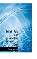 British Rule and Jurisdiction Beyond the Seas