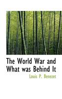 World War and What Was Behind It