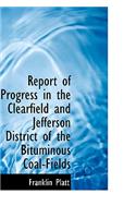 Report of Progress in the Clearfield and Jefferson District of the Bituminous Coal-Fields