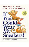 If You Could Wear My Sneakers!
