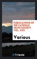 PUBLICATIONS OF THE CATHOLIC TRUTH SOCIE