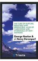 The Cure of Rupture, Reducible and Irreducible, Also of Varicocele and Hydrocele, by New Methods
