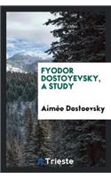 Fyodor Dostoyevsky, a Study
