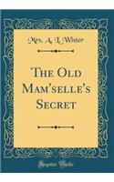 The Old Mam'selle's Secret (Classic Reprint)