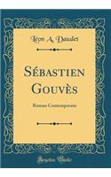 SÃ©bastien GouvÃ¨s: Roman Contemporain (Classic Reprint)
