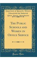 The Public Schools and Women in Office Service (Classic Reprint)
