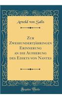 Zur ZweihundertjÃ¤hringen Erinnerung an Die Aufhebung Des Edikts Von Nantes (Classic Reprint)