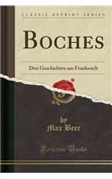 Boches: Drei Geschichten Aus Frankreich (Classic Reprint)