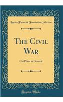 The Civil War: Civil War in General (Classic Reprint)