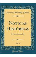 Noticias Históricas, Vol. 5: El Vizcondado de Bas (Classic Reprint)