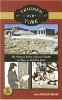 Triumph Over Time (North American edition): The American School of Classical Studies at Athens in Post-War Greece(English)