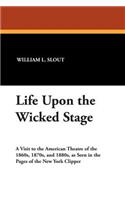 Life Upon the Wicked Stage