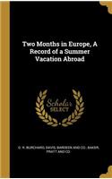 Two Months in Europe, A Record of a Summer Vacation Abroad
