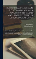 Life of Samuel Johnson, L.L.D., Comprehending an Account of His Studies and Numerous Works, in Chronological Order: a Series of His Epistolary Correspondence and Conversations With Many Eminent Persons; and Various Original Pieces of His...; v.2