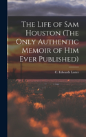 Life of Sam Houston (The Only Authentic Memoir of him Ever Published)