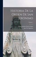 Historia De La Orden De San Jerónimo; Volume 1