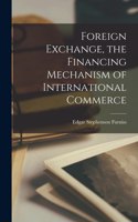Foreign Exchange, the Financing Mechanism of International Commerce