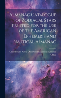 Almanac Catalogue of Zodiacal Stars Printed for the use of the American Ephemeris and Nautical Almanac