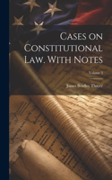 Cases on Constitutional law. With Notes; Volume 3