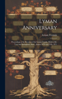 Lyman Anniversary: Proceedings at the Reunion of the Lyman Family, Held at Mt. Tom and Springfield, Mass., August 30Th and 31St, 1871
