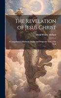 Revelation of Jesus Christ; a Comprehensive Harmonic Outline and Perspective View of the Book