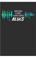 When Given a Choice I Always Choose Blues: 100 page 6 x 9 Blank lined journal for music lovers perfect Gift to jot down his ideas and notes