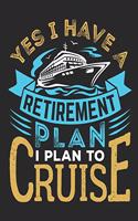 Yes I Have A Retirement Plan I Plan To Cruise: Cruise Notebook, Blank Paperback Notepad To Record Cruise Memories or Plans, 150 pages, college ruled