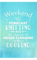 Weekend Forecast Knitting With No Chance of House Cleaning or Cooking: Knitting Graph Paper Planner Design Notebook, Blank Knitter Patterns Book, 4:5 Ratio, Turquoise