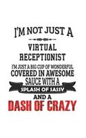 I'm Not Just A Virtual Receptionist I'm Just A Big Cup Of Wonderful Covered In Awesome Sauce With A Splash Of Sassy And A Dash Of Crazy