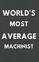 World's Most Average Machinist: Notebook/Journal for Machinists to Writing (6x9 Inch. 15.24x22.86 cm.) Lined Paper 120 Blank Pages (WHITE&GREY Design)