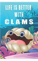 Life Is Better With Clams: Cute Clams Lovers Journal / Notebook / Diary / Birthday Gift (6x9 - 110 Blank Lined Pages)