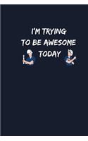 I'm Trying To Be Awesome Today: Lined Blank Notebook Journal saying Welcome To The New Employee