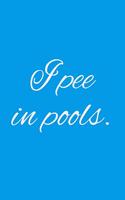 I pee in Pools