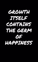 Growth Itself Contains The Germ Of Happiness&#65533;
