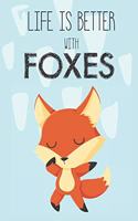 Life Is Better With Foxes