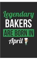 Birthday Gift for Baker Diary - Baking Notebook - Legendary Bakers Are Born In April Journal