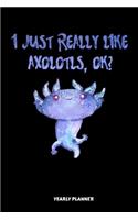 I Just Really Like Axolotls, Ok Yearly Planner