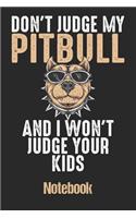 Don't Judge My Pitbull and I Won't Judge Your Kids Notebook