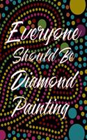 Everyone Should Be Diamond Painting