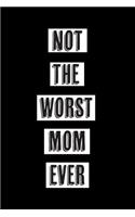Not the Worst Mom Ever