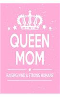 Queen Mom Raising Kind and Strong Humans: Love Motherhood Best Mommy Life Perfect Mother's Day Gift 6x9 Journal 100 Page Lined Notebook