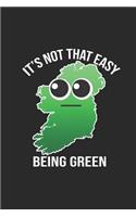 It's Not That Easy Being Green: Blank Lined Notebook (6 X 9 - 120 Pages) Ireland Themed Notebook for Gift / Daily Activity Journals / Diary