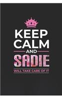 Keep Calm and Sadie Will Take Care of It: First Name Funny Sayings Personalized Customized Names Women Girl Mother's Day Gift Notebook Journal