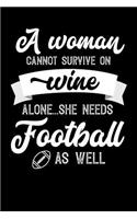 A Woman Cannot Survive On Wine Alone She Needs Football As Well: 100 page Blank lined 6x 9 novelty Journal for women to jot down their ideas and notes