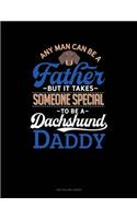 Any Man Can Be A Father But It Takes Someone Special To Be A Dachshund Daddy: Two Column Ledger