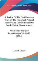 A Review Of The First Fourteen Years Of The Historical, Natural History And Library Society Of South Natick, Massachusetts